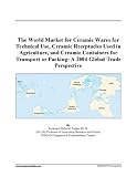 The World Market for Ceramic Wares for Technical Use, Ceramic Receptacles Used in Agriculture, and Ceramic Containers for Transport or Packing: A 2004 Global Trade Perspective