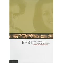 EMBT 2006: Enric Miralles - Benedetta Tagliabue - Work in Progress