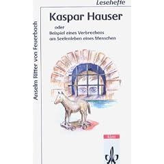 Kaspar Hauser oder Beispiel eines Verbrechens am Seelenleben eines Menschen
