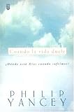 Cuando LA Vida Duele: Donde Esta Dios Cuando Sufrimos (Spanish Edition)