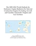The 2009-2014 World Outlook for Stationary Engine Radiators for Internal Combustion Engines Excluding Aircraft and Gasoline Automotive Engines and Gas Turbines