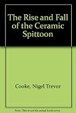 The Rise and fall of the ceramic spittoon : catalogue of the Dr. Nigel T. Cooke ceramic spittoon collection