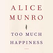 Too Much Happiness: Stories | [Alice Munro]