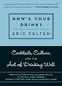 How's Your Drink?: Cocktails, Culture, and the Art of Drinking Well