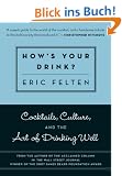 How's Your Drink?: Cocktails, Culture, and the Art of Drinking Well