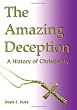 The Amazing Deception: A History of Christianity