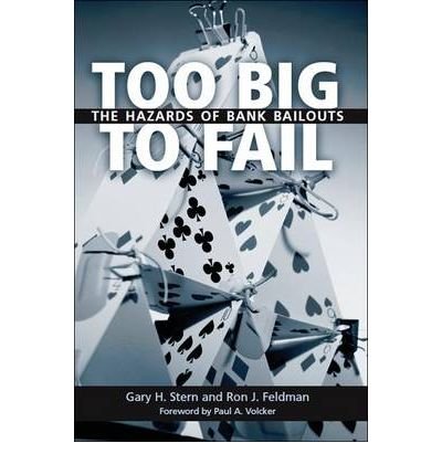 [(Too Big to Fail: The Hazards of Bank Bailouts )] [Author: Gary H. Stern] [Mar-2009]