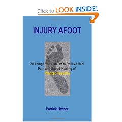 Injury Afoot: 30 Things You Can Do to Relieve Heel Pain and Speed Healing of Plantar... by Patrick Hafner