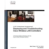 Deploying and Troubleshooting Cisco Wireless LAN Controllers
