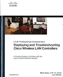 Deploying and Troubleshooting Cisco Wireless LAN Controllers (CCIE Professional Development)