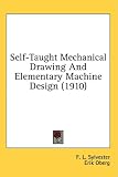 Self-Taught Mechanical Drawing And Elementary Machine Design (1910)