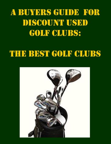 A Buyers Guide for Discount Used Golf Clubs: The Best Golf Clubs