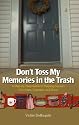 Don't Toss My Memories in the Trash-A Step-by-Step Guide to Helping Seniors Downsize, Organize, and Move