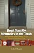 Don't Toss My Memories in the Trash-A Step-by-Step Guide to Helping Seniors Downsize, Organize, and Move