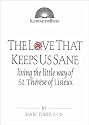 The Love That Keeps Us Sane: Living the Little Way of St. Therese of Lisieux (Illuminationbooks.)
