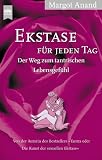Ekstase f&uuml;r jeden Tag - Der Weg zum tantrischen Lebensgef&uuml;hl. - Margot Anand