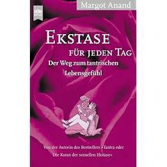 Ekstase f�r jeden Tag. Der Weg zum tantrischen Lebensgef�hl.