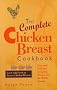 The Complete Chicken Breast Cookbook: Easy and Delicious Everyday Recipes for the Whole Family