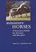 Miniature Horses: A Veterinary Guide for Owners and Breeders