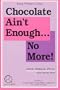 Chocolate Ain't Enough No More: Every Woman's Choice