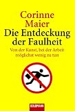Die Entdeckung der Faulheit: Von der Kunst, bei der Arbeit möglichst wenig zu tun