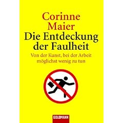 Die Entdeckung der Faulheit: Von der Kunst, bei der Arbeit m�glichst wenig zu tun