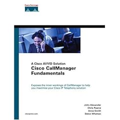 Cisco Call Manager Fundamentals: A Cisco AVVID Solution (Cisco Core)