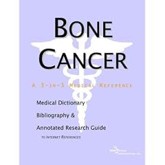 Bone Cancer - A Medical Dictionary, Bibliography, and Annotated Research Guide to Internet References