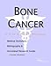 Bone Cancer - A Medical Dictionary, Bibliography, and Annotated Research Guide to Internet References