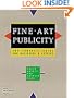 Fine Art Publicity: The Complete Guide for Galleries and Artists