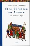 Etre chr�tien en France. 1, Au Moyen Age