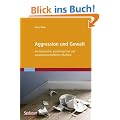 Aggression und Gewalt: Ein biologischer, psychologischer und sozialwissenschaftlicher �berblick
