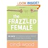 The Frazzled Female: 30 Days to Finding God's Peace in Your Daily Chaos
