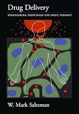Drug Delivery: Engineering Principles for Drug Therapy (Topics in Chemical Engineering) W. Mark Saltzman