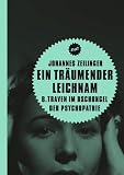 Produkt-Bild: Ein tr&auml;umender Leichnam: B. Traven im Dschungel der Psychopathie