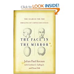 The Face in the Mirror: The Search for the Origins of Consciousness