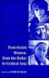 Post-Soviet Women: From the Baltic to Central Asia