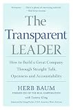 The Transparent Leader: How to Build a Great Company Through Straight Talk, Openness and Accountability