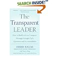The Transparent Leader: How to Build a Great Company Through Straight Talk, Openness and Accountability