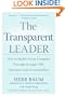 The Transparent Leader: How to Build a Great Company Through Straight Talk, Openness and Accountability