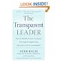 The Transparent Leader: How to Build a Great Company Through Straight Talk, Openness and Accountability