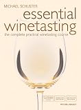 Food and Drink : Essential Winetasting: The Complete Practical Winetasting Course (Mitchell Beazley Drink)