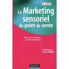 Le marketing sensoriel du point de vente : Cr�er et g�rer l'ambiance des lieux commerciaux