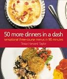 50 More Dinners in a Dash: Sensational Three-course Menus in 90 Minutes