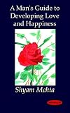 A Man's Guide to Developing Love And Happiness