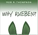  : Why Rueben?