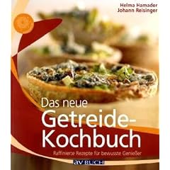 Das neue Getreidekochbuch: Raffinierte Rezepte f�r bewusste Genie�er