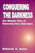Conquering the Darkness : One Woman's Story of Recovering from a Brain Injury