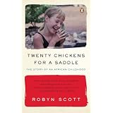 Twenty Chickens for a Saddle: The Story of an African Childhood[ TWENTY CHICKENS FOR A SADDLE: THE STORY OF AN AFRICAN CHILDHOOD ] By Scott, Robyn ( Author )Mar-31-2009 Paperback