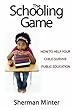 The Schooling Game: What You Need To Know To Help Your Child Survive Public Education